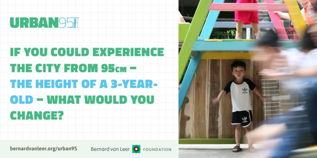 A graphic from Bernard van Leer's Urban95 strategy asks "If you could experience the city from 95cm - the height of a 3-year old - what would you change?"